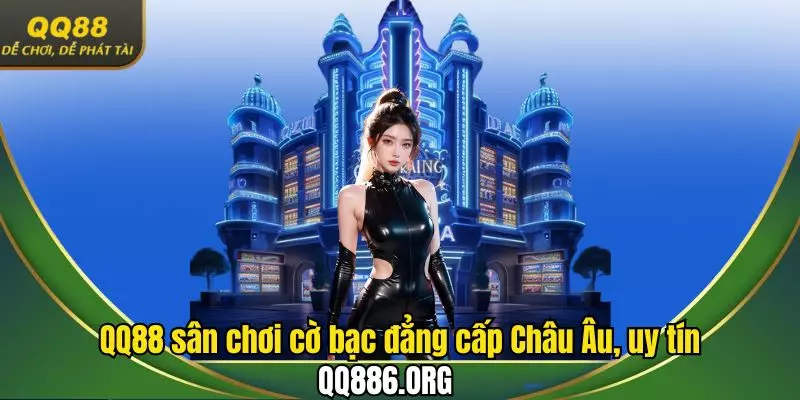 Sân chơi giải trí đẳng cấp Châu Âu, uy tín không nên bỏ lỡ