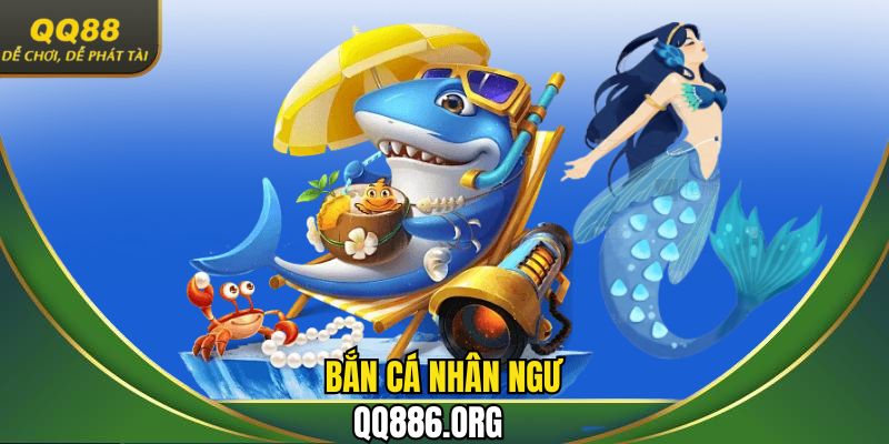 Bắn cá nhân ngư QQ88